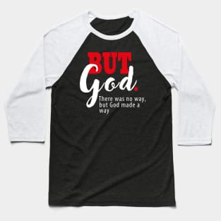 But God | There Was No Way, But God Made a Way |  Motivational Letter Print Baseball T-Shirt